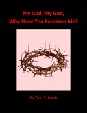 My God, My God, Why Have You Forsaken Me? (eBook, ePUB) My God, My God, Why Have You Forsaken Me? (eBook, ePUB)