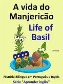 A vida do Manjericão - Life of Basil. História Bilíngue em Inglês e Português. Série "Aprender Inglês" (eBook, ePUB) A vida do Manjericão - Life of Basil. História Bilíngue em Inglês e Português. Série "Aprender Inglês" (eBook, ePUB)