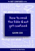 How To Read The Bible & Not Get Confused (The NOT CONFUSED Series, #1) (eBook, ePUB)