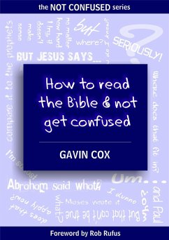 How To Read The Bible & Not Get Confused (The NOT CONFUSED Series, #1) (eBook, ePUB) - Cox, Gavin