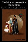 The Icicle Maiden and the Spider King: Being a Tale of Two Unlikely Quests for True Love (eBook, ePUB)