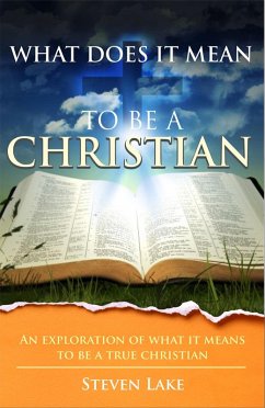 What Does It Mean To Be A Christian? (eBook, ePUB) - Lake, Steven