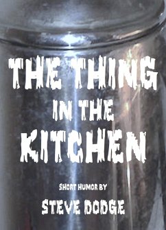 The Thing in the Kitchen (eBook, ePUB) - Dodge, Steve The Thing in the Kitchen (eBook, ePUB) - Dodge, Steve