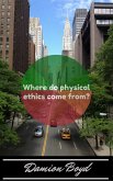 Where Do Physical Ethics Come From? (eBook, ePUB)