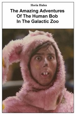 Cover The Amazing Adventures Of The Human Bob In The Galactic Zoo (eBook, ePUB)