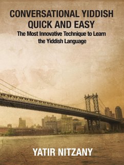 Cover Conversational Yiddish Quick and Easy: The Most Innovative Technique to Learn the Yiddish Language (eBook, ePUB)