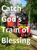 Catch God's Train of Blessing (eBook, ePUB) Catch God's Train of Blessing (eBook, ePUB)