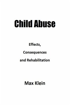 Child Abuse: Effects, Consequences and Rehabilitation (eBook, ePUB) - Klein, Max
