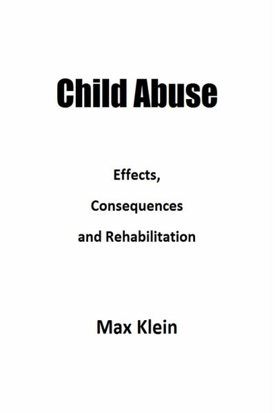 Child Abuse: Effects, Consequences and Rehabilitation (eBook, ePUB) Child Abuse: Effects, Consequences and Rehabilitation (eBook, ePUB)