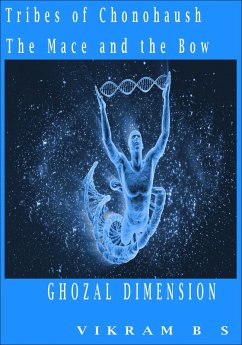 Tribes Of Chonohaush The Mace And The Bow - Ghozal Dimension Part 2 (eBook, ePUB) - Bs, Vikram