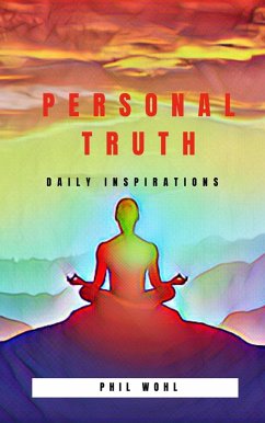 Personal Truth: Daily Inspirations (Personal Truth, enrichment for the soul, #2) (eBook, ePUB) - Wohl, Phil