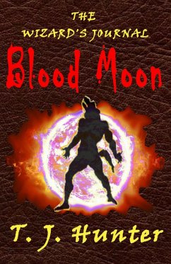 The Wizard's Journal: Blood Moon - Book 1 (eBook, ePUB) - Hunter, T. J.