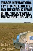 Mirage Resources International Pty Ltd (No Liability), and the Curious Affair of the Golden Windle Investment Project (Far From The Urban Sprawl ... tall tales and ripping yarns from The Land Of OZ, #9) (eBook, ePUB) Mirage Resources International Pty Ltd (No Liability), and the Curious Affair of the Golden Windle Investment Project (Far From The Urban Sprawl ... tall tales and ripping yarns from The Land Of OZ, #9) (eBook, ePUB)