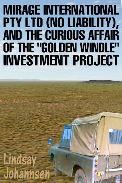 Cover Mirage Resources International Pty Ltd (No Liability), and the Curious Affair of the Golden Windle Investment Project (Far From The Urban Sprawl ... tall tales and ripping yarns from The Land Of OZ, #9) (eBook, ePUB)