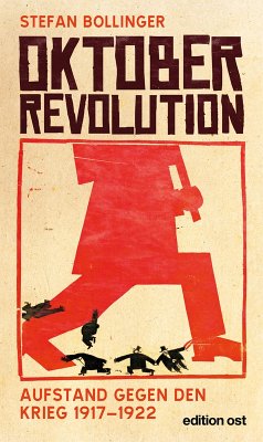 Oktoberrevolution. Aufstand gegen den Krieg 1917-1922 (eBook, ePUB) - Bollinger, Stefan