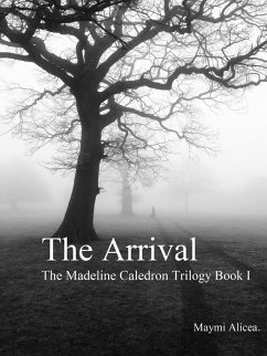 Cover The Arrival - The Madeline Calderon Trilogy: Book 1 (eBook, ePUB)