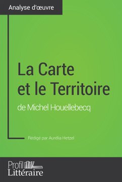 La Carte et le Territoire de Michel Houellebecq (Analyse approfondie) (eBook, ePUB) - Hetzel, Aurélia; Profil-Litteraire. Fr