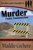 Murder Under Construction (Two Sisters and a Journalist, #1) (eBook, ePUB) Murder Under Construction (Two Sisters and a Journalist, #1) (eBook, ePUB)