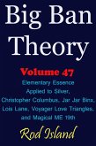 Big Ban Theory: Elementary Essence Applied to Silver, Christopher Columbus, Jar Jar Binx, Lois Lane, Voyager Love Triangles, and Magical ME 19th, Volume 47 (eBook, ePUB)
