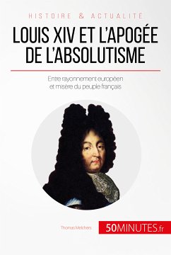 Louis XIV et l'apogée de l'absolutisme (eBook, ePUB) - Melchers, Thomas; 50minutes