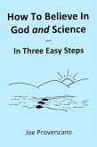 How to Believe in God and Science - In Three Easy Steps (eBook, ePUB)