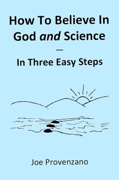 How to Believe in God and Science - In Three Easy Steps (eBook, ePUB) - Provenzano, Joe