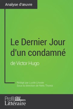 Le Dernier Jour d'un condamné de Victor Hugo (Analyse approfondie) (eBook, ePUB) - Lhoste, Lucile; Profil-Litteraire. Fr