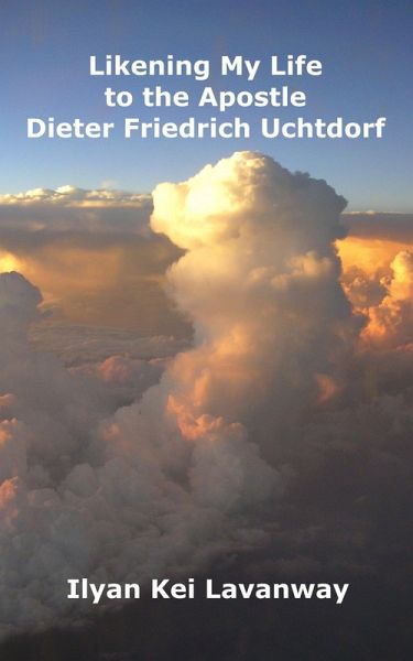 Likening My Life to the Apostle Dieter Friedrich Uchtdorf (eBook, ePUB)