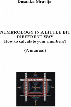 Numerology in a Little Bit Different Way - How to Calculate Your Numbers? (A manual) (eBook, ePUB) - Mravlja, Dusanka