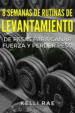 Cover 8 Semanas de Rutinas de Levantamiento de Pesas para Ganar Fuerza y Perder Peso (eBook, ePUB)