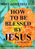 How To Be Blessed By Jesus (eBook, ePUB) How To Be Blessed By Jesus (eBook, ePUB)