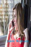 A whole Lotta Beautiful... and Other Poems of Love (Poetry, #92) (eBook, ePUB) A whole Lotta Beautiful... and Other Poems of Love (Poetry, #92) (eBook, ePUB)