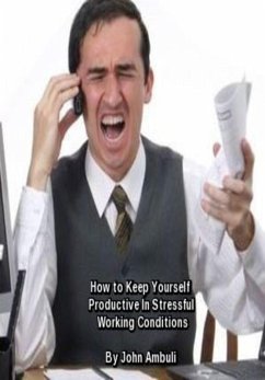 How To Keep Yourself Productive In Stressful Working Conditions (eBook, ePUB) - Ambuli, John