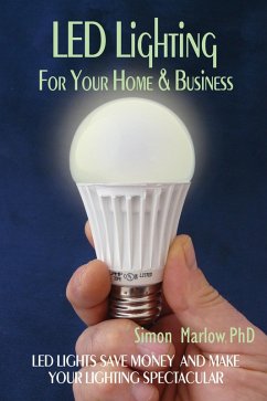Cover LED Lighting for your Home & Business: LED Lights Save Money and Make Your Home Lighting Spectacular (eBook, ePUB)