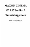 MAXON CINEMA 4D R17 Studio: A Tutorial Approach (eBook, ePUB)