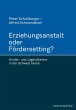 Erziehungsanstalt oder Fördersetting?... - Bild 1