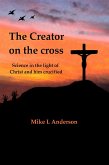 The Creator on the Cross: Science in the Light of Christ and Him Crucified (eBook, ePUB)