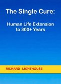 The Single Cure: Human Life Extension to 300+ Years (eBook, ePUB)