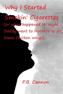 Cover Why I Started Smokin' Cigarettes (Or What Happened Th' Night Daddy Went to Hooter's to Git Some Chicken Wings) (eBook, ePUB)