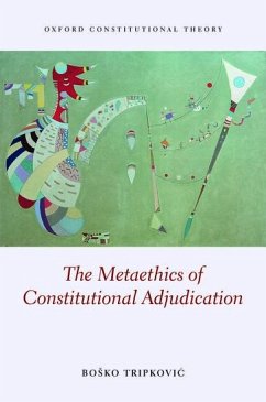 The Metaethics of Constitutional Adjudication - Tripkovic, Bosko