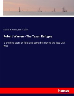Robert Warren - The Texan Refugee - Wilmer, Richard H.;Dixon, Sam H.