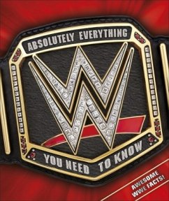 WWE Absolutely Everything You Need to Know - Miller, Dean;Pantaleo, Steve