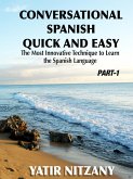 Conversational Spanish Quick and Easy - Part 1: The Most Innovative Technique to Learn the Spanish Language. (Conversational Spanish Quick and Easy - Series (Part 1, 2, and 3), #1) (eBook, ePUB)