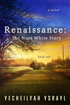 Renaissance: The Nora White Story (1) (eBook, ePUB) - Ysrayl, Yecheilyah