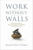 Work Without Walls, An Executive's Guide to Attention Management, Productivity, and the Future of Work (eBook, ePUB) Work Without Walls, An Executive's Guide to Attention Management, Productivity, and the Future of Work (eBook, ePUB)