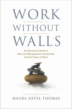Work Without Walls, An Executive's Guide to Attention Management, Productivity, and the Future of Work (eBook, ePUB) - Thomas, Maura