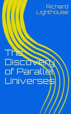 The Discovery of Parallel Universes (eBook, ePUB) - Lighthouse, Richard