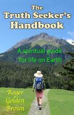 The Truth Seeker's Handbook, A Spiritual Guide for Life on Earth (eBook, ePUB)