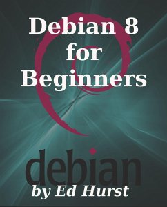 Debian 8 for Beginners (eBook, ePUB) - Hurst, Ed