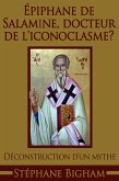 Épiphane de Salamine, docteur de l'iconoclasme ? Déconstruction d'un mythe (eBook, ePUB)